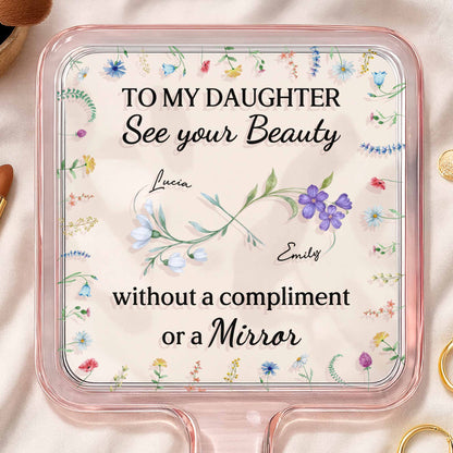 To My Daughter See Your Beauty With Beautiful Flowers