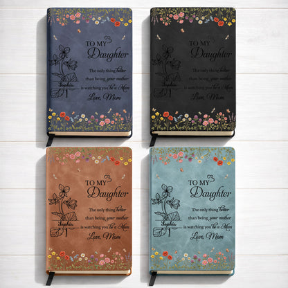 To My Daughter Only Thing Better Watching You Be A Mom Wildflowers - Personalized Leather Journal - DAU314_LEJO