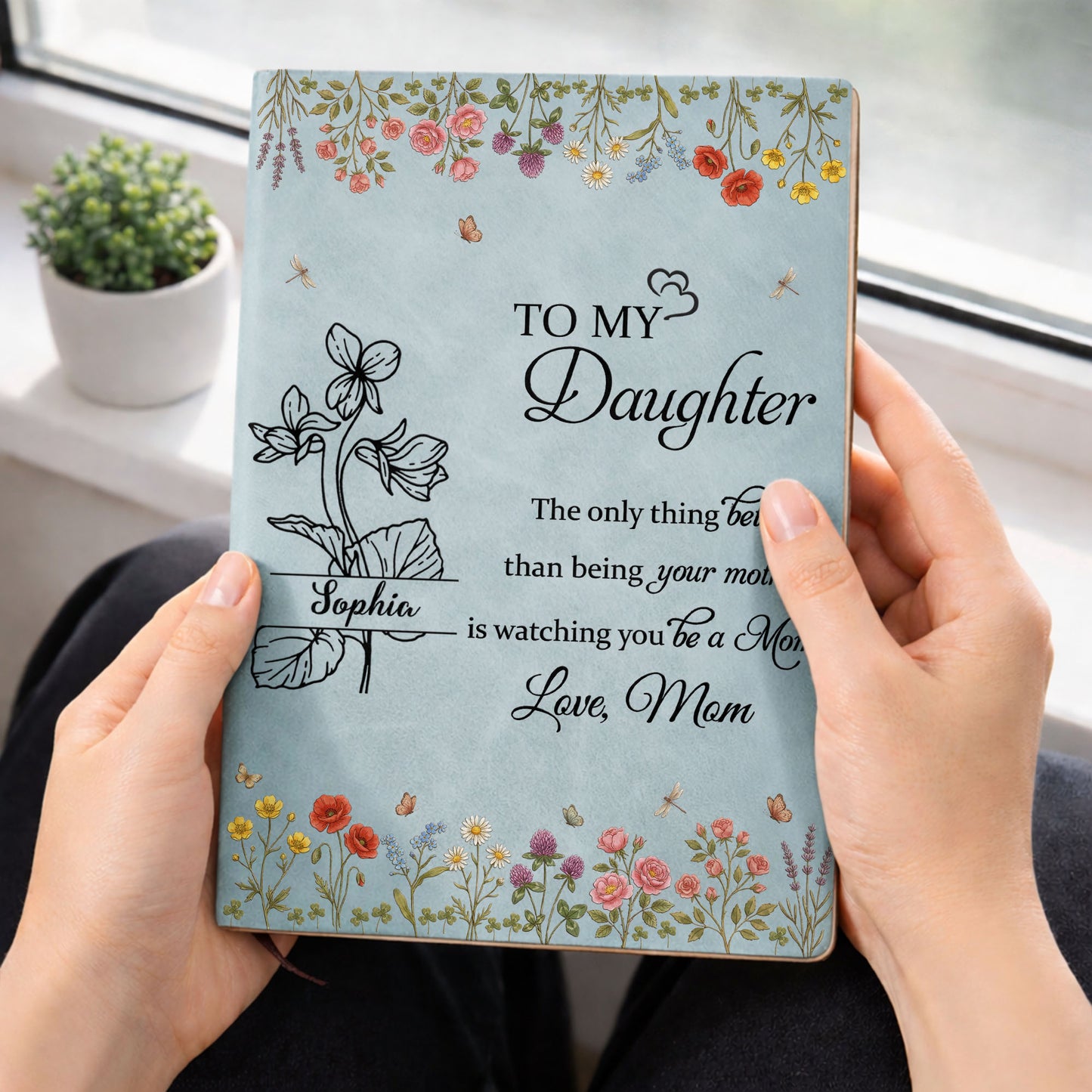 To My Daughter Only Thing Better Watching You Be A Mom Wildflowers - Personalized Leather Journal - DAU314_LEJO