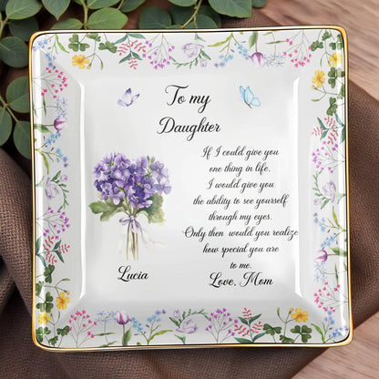 To My Daughter Ability To See Yourself Floral Flowers Jewelry Dish - Personalized Custom Jewelry Dish, Ceramic Dish, Square Shape - DAU324_SCRF