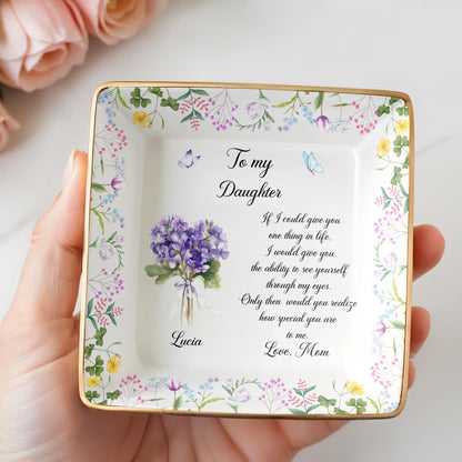 To My Daughter Ability To See Yourself Floral Flowers Jewelry Dish - Personalized Custom Jewelry Dish, Ceramic Dish, Square Shape - DAU324_SCRF