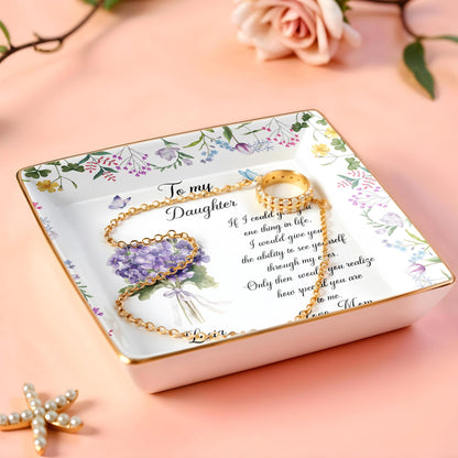 To My Daughter Ability To See Yourself Floral Flowers Jewelry Dish - Personalized Custom Jewelry Dish, Ceramic Dish, Square Shape - DAU324_SCRF