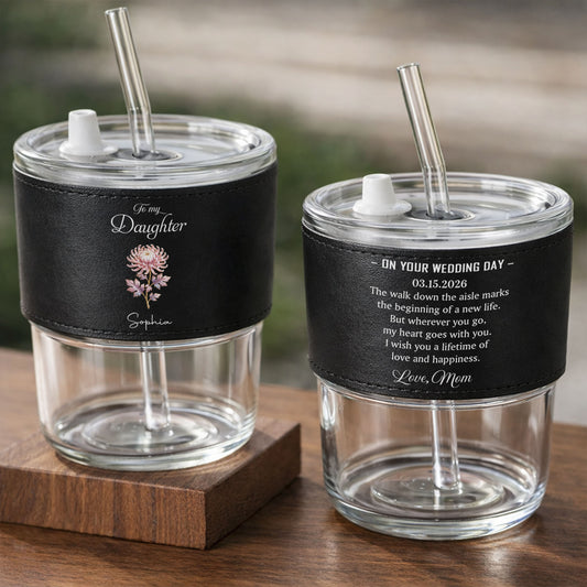 To My Daughter On Your Wedding Day Custom Flower Leather Sleeve - Personalized Custom Leather Glass Cup - DAU354_LGCUP