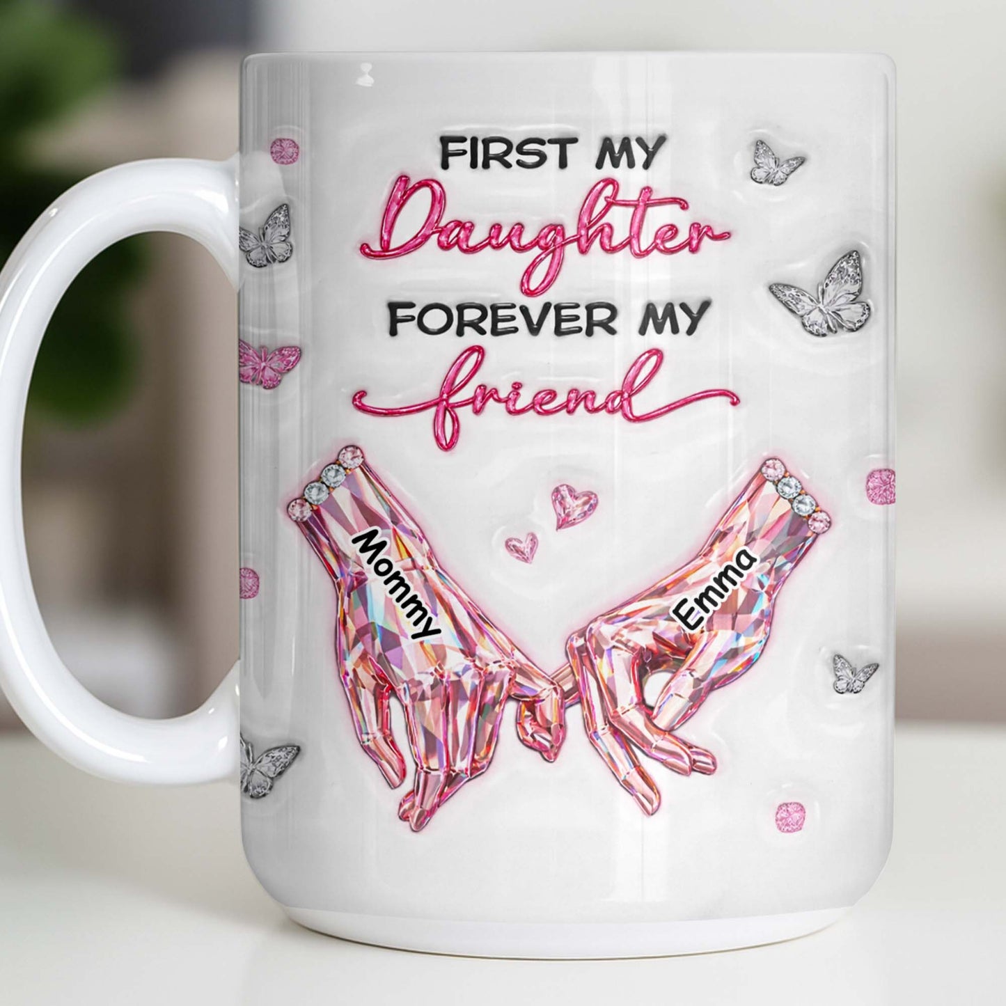 First My Daughter Forever My Friend Pink Crystal Hands Butterflies - Personalized Custom Coffee Mug - DAU388_MG