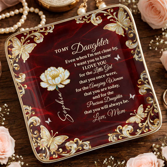 To My Daughter Even When I Am Not Close By Flower Butterflies - Personalized Custom Jewelry Dish, Ceramic Dish, Square Shape - DAU402_SCRF