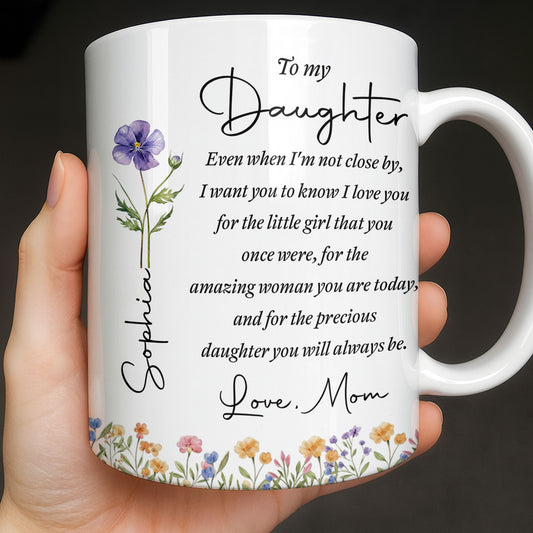 To My Daughter I Love You For The Woman You Are Birth Month Flower - Personalized Custom Coffee Mug - DAU403_MG