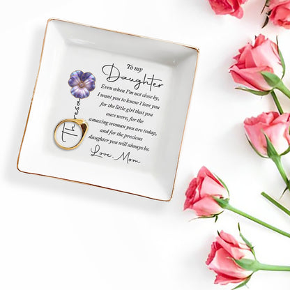 To My Daughter Even When I Am Not Close By Flower Heart - Personalized Custom Jewelry Dish, Square Ceramic Dish - DAU546_SCRD