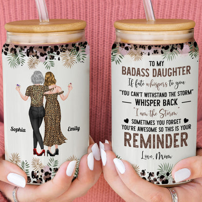 To My Badass Daughter I Am The Storm Leopard Print And Palm Leaves - Personalized Clear Glass Can - DAU579_GLACU