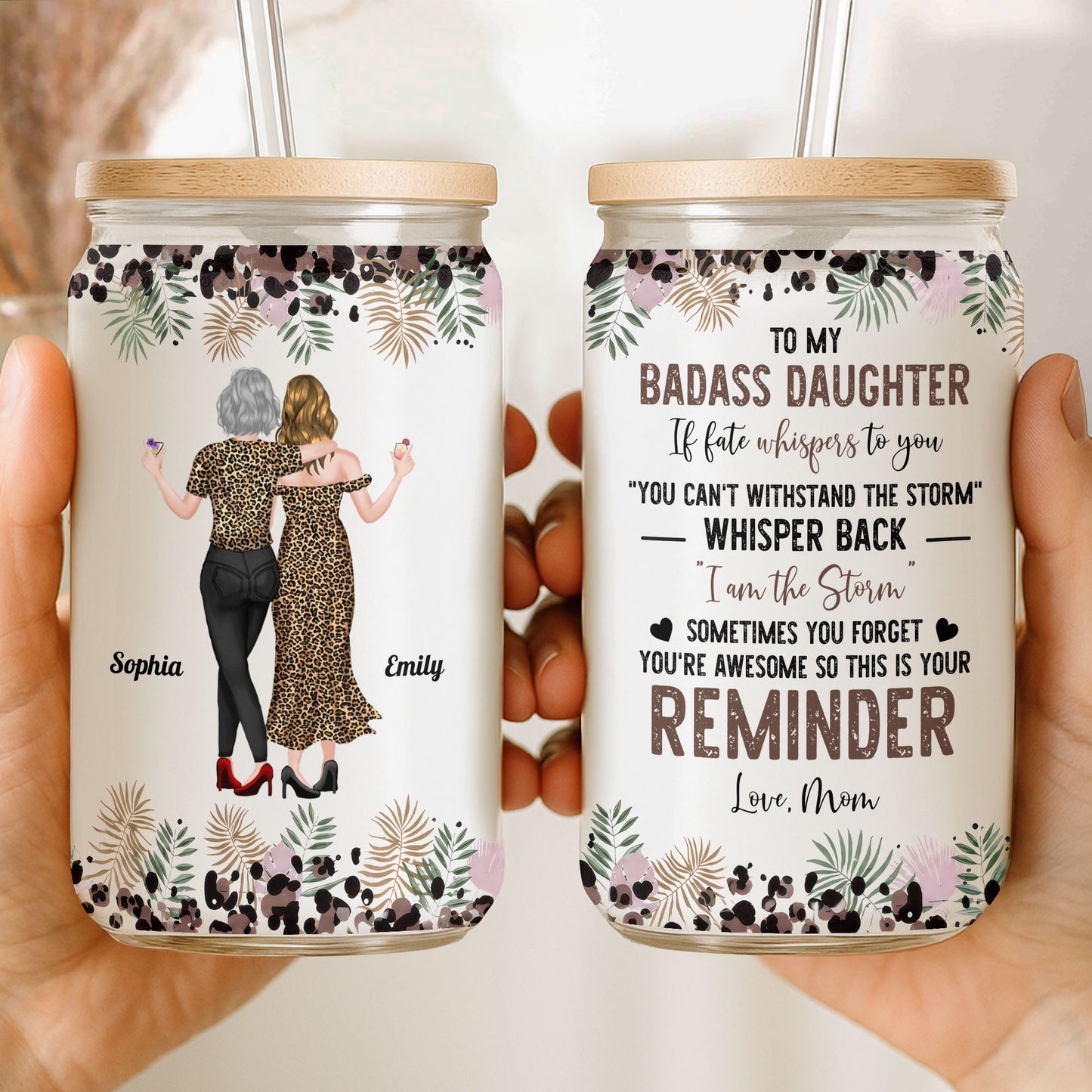 To My Badass Daughter I Am The Storm Leopard Print And Palm Leaves - Personalized Clear Glass Can - DAU579_GLACU