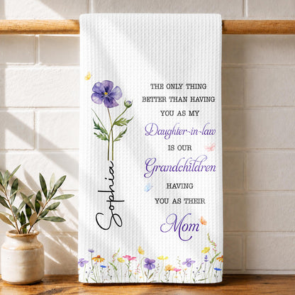 The Only Thing Better Than Having You As My Daughter In Law Flower - Personalized Kitchen Towel - DAU625_TOWL