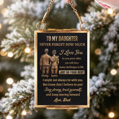 To My Daughter Never Forget How Much I Love You Father and Daughter - Personalized Metal Frame Ornament - DAU643_GOFRO