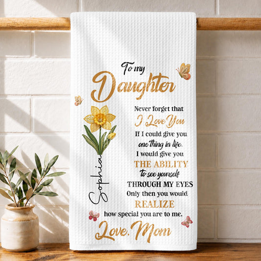 To My Daughter Never Forget I Love You Birth Month Flower - Personalized Kitchen Towel - DAU702_TOWL