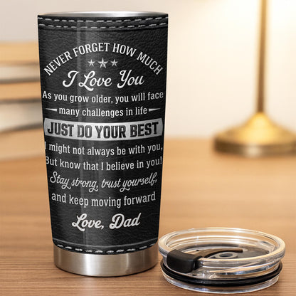 To My Daughter Never Forget How Much I Love You Alphabet Letter - Personalized Custom Stainless Steel Tumbler 20oz - DAU777_USTUM