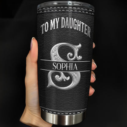 To My Daughter Never Forget How Much I Love You Alphabet Letter - Personalized Custom Stainless Steel Tumbler 20oz - DAU777_USTUM