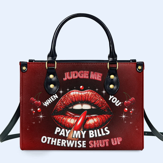 Júzgame cuando pagues mis cuentas, de lo contrario, cállate - Bolso de mano de cuero personalizado - DB74