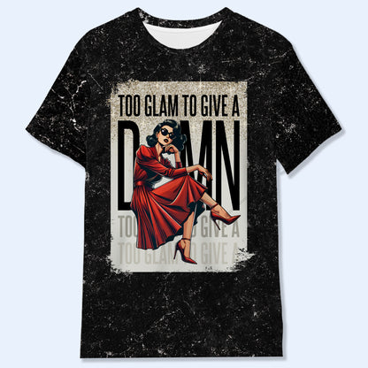 TOO GLAM TO GIVE A D*MN   - Personalized Custom Unisex All-Over Printed T-Shirt - DG015_3T