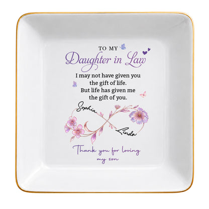 To My Daughter In Law Life Has Given Me The Gift Of You Flowers - Personalized Custom Jewelry Dish, Square Ceramic Dish - DILA309_SCRD