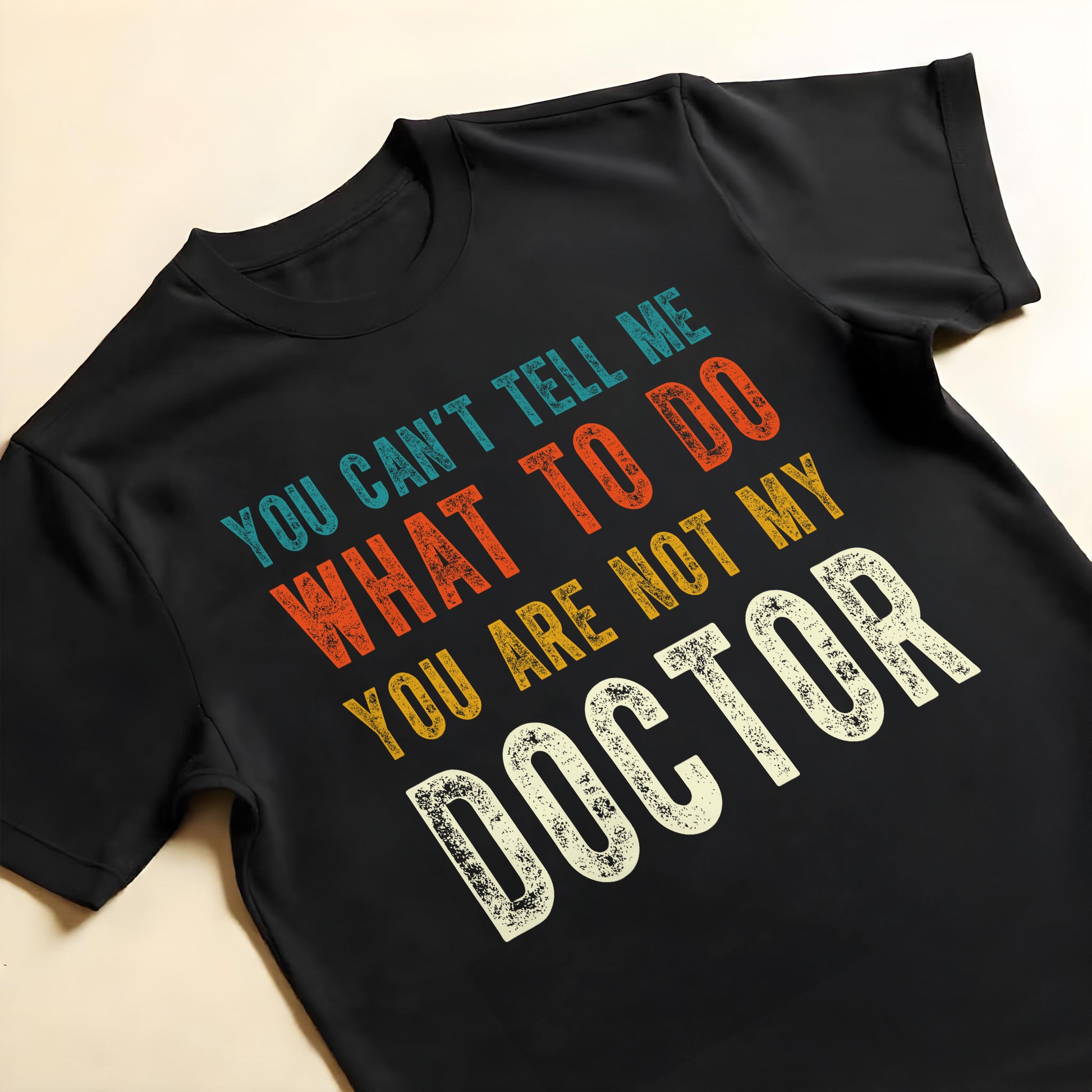 You Can't Tell Me What To Do You Are Not My Doctor