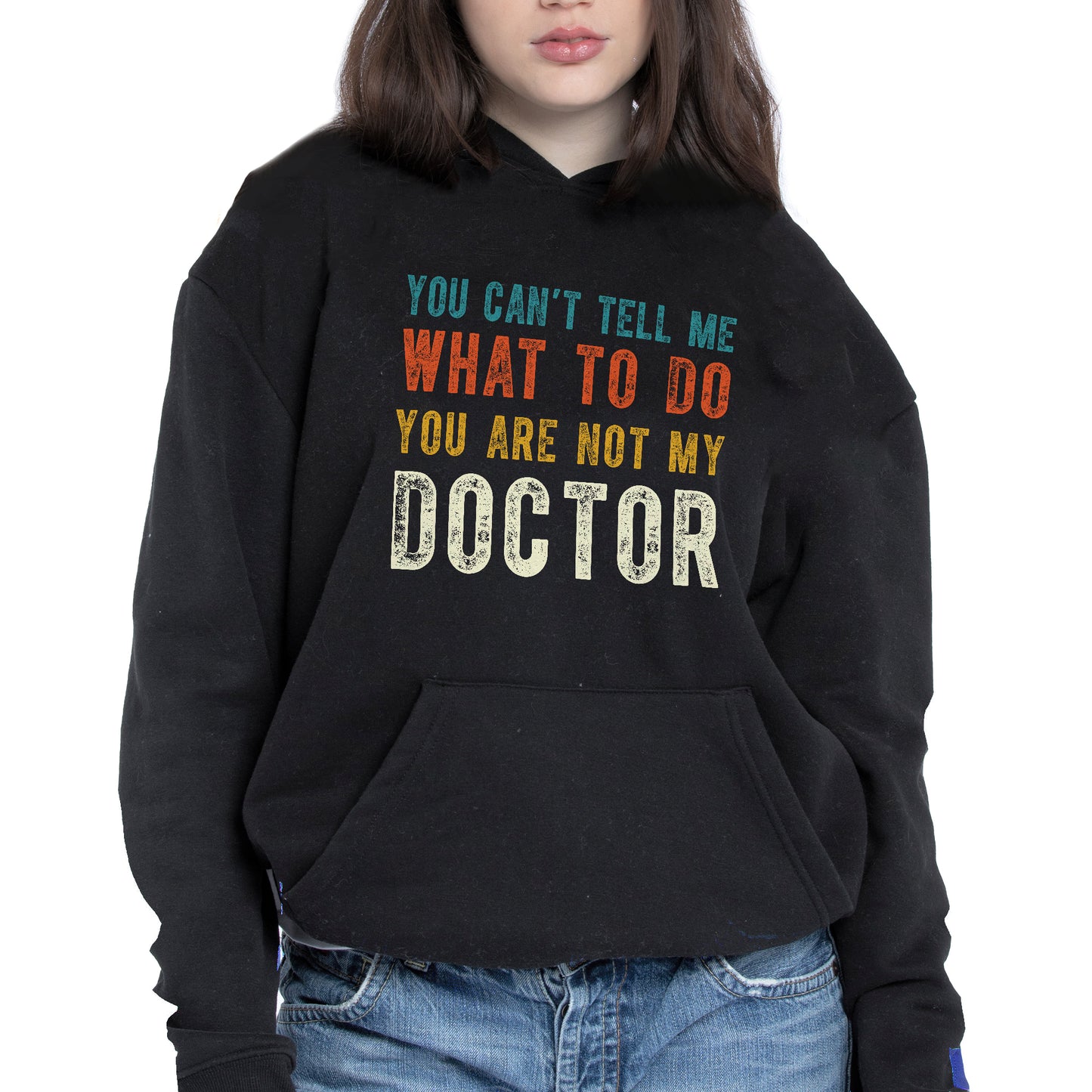 You Can't Tell Me What To Do You Are Not My Doctor