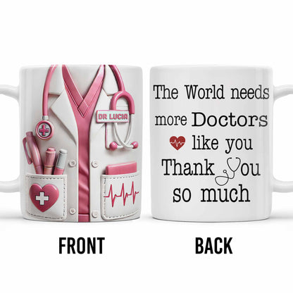 The World Needs More Doctors Like You, Thank You So Much, Medical Uniform and Tools - Personalized Custom Coffee Mug - DOC015_MG