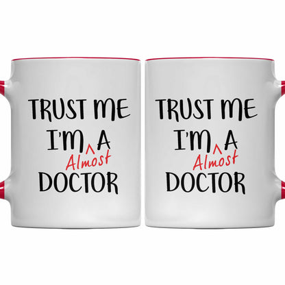Trust Me I'm Almost A Doctor Mug