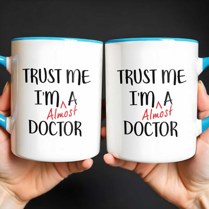 Trust Me I'm Almost A Doctor Mug