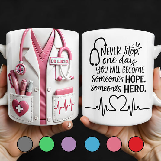 Never Stop, One Day You Will Become Someone's Hope, Someone's Hero, Medical Uniform and Stethoscope - Personalized Custom Coffee Mug - DOC019_MG