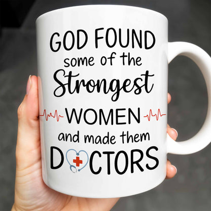 God Found Some Of The Strongest Women And Made Them Doctors, Medical Coat, Stethoscope - Personalized Custom Coffee Mug - DOC023_MG