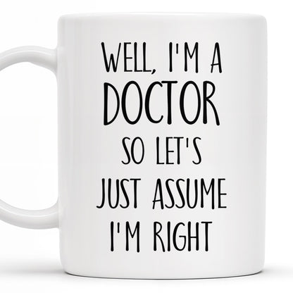 Well, I'm A Doctor So Let's Just Assume I'm Right