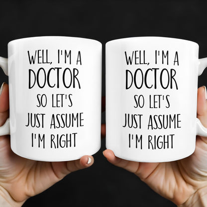 Well, I'm A Doctor So Let's Just Assume I'm Right
