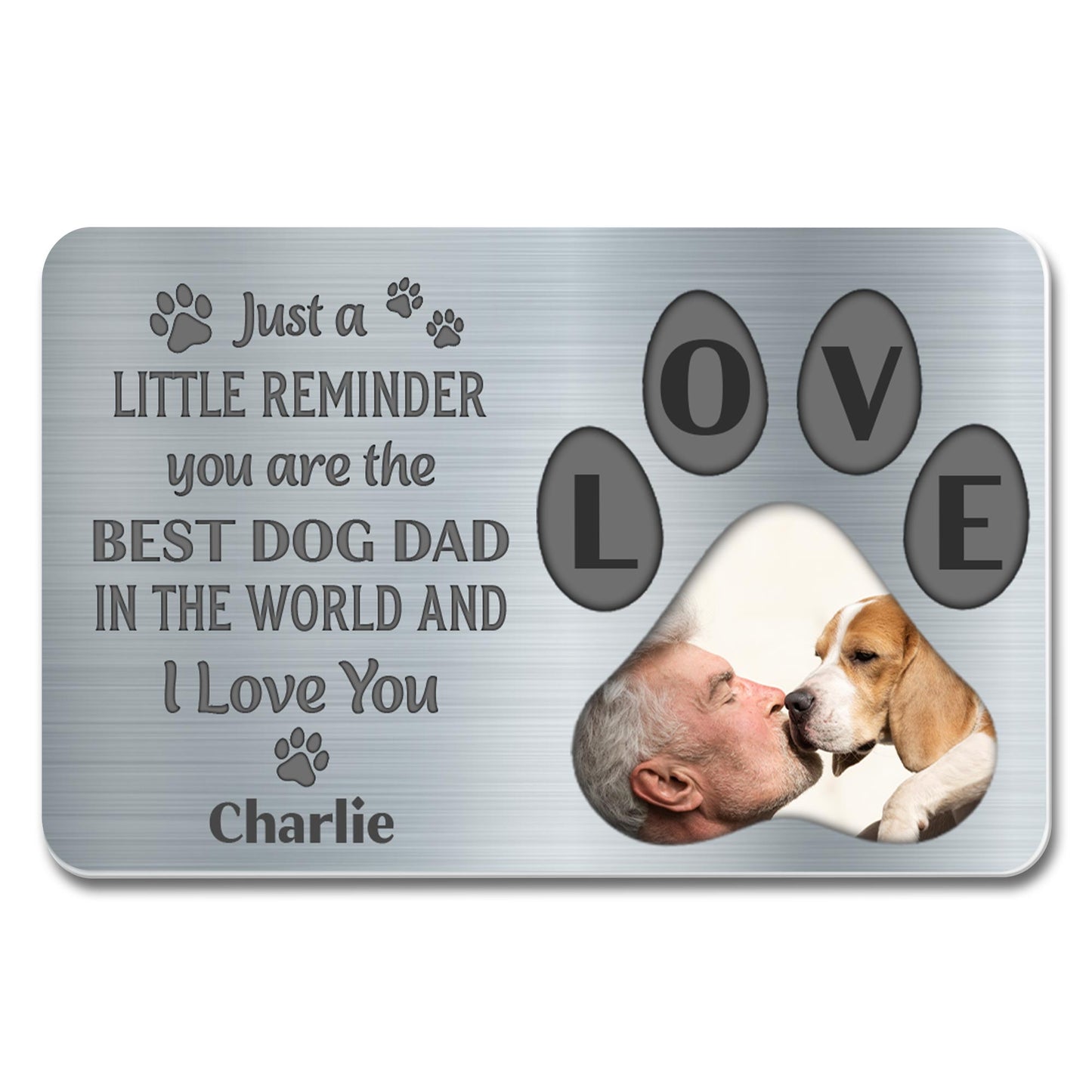 Just A Little Reminder You Are The Best Dog Dad In The World And I Love You, Paws And Dog