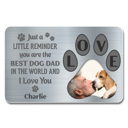 Just A Little Reminder You Are The Best Dog Dad In The World And I Love You, Paws And Dog
