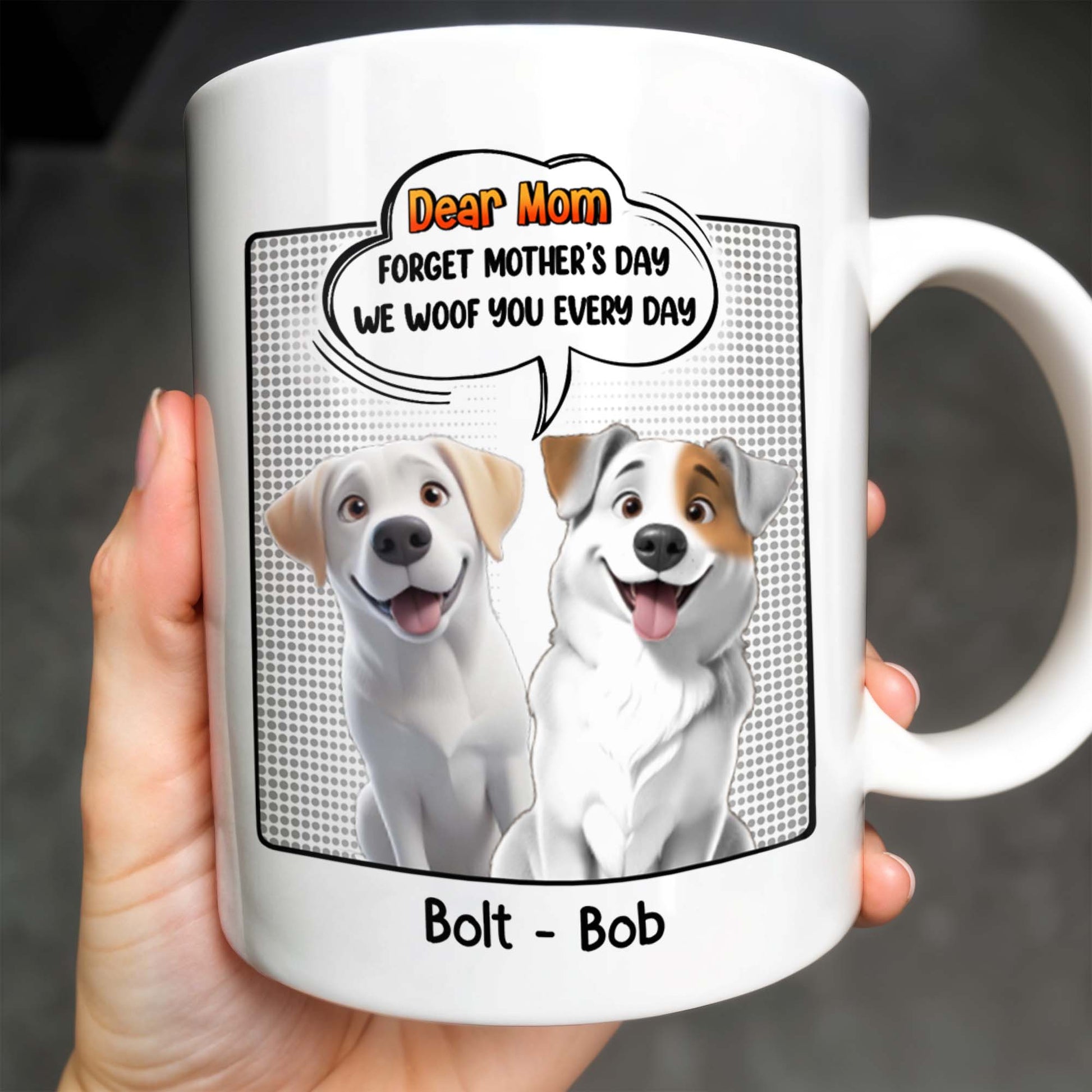Dear Mom, Forget Mother's Day We Woof You Every Day, Dogs and Comic Speech Bubble