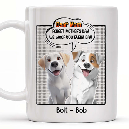 Dear Mom, Forget Mother's Day We Woof You Every Day, Dogs and Comic Speech Bubble