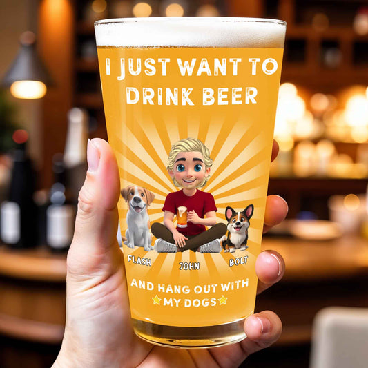 I Just Want To Drink Beer And Hang Out With My Dogs