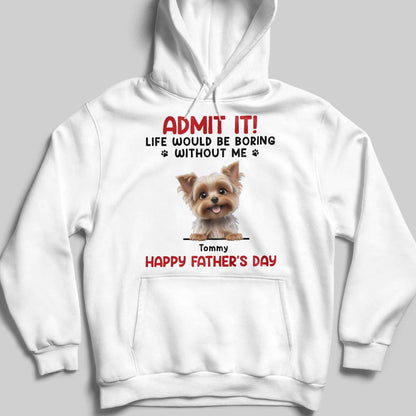 Admit It! Life Would Be Boring Without Me, Dog