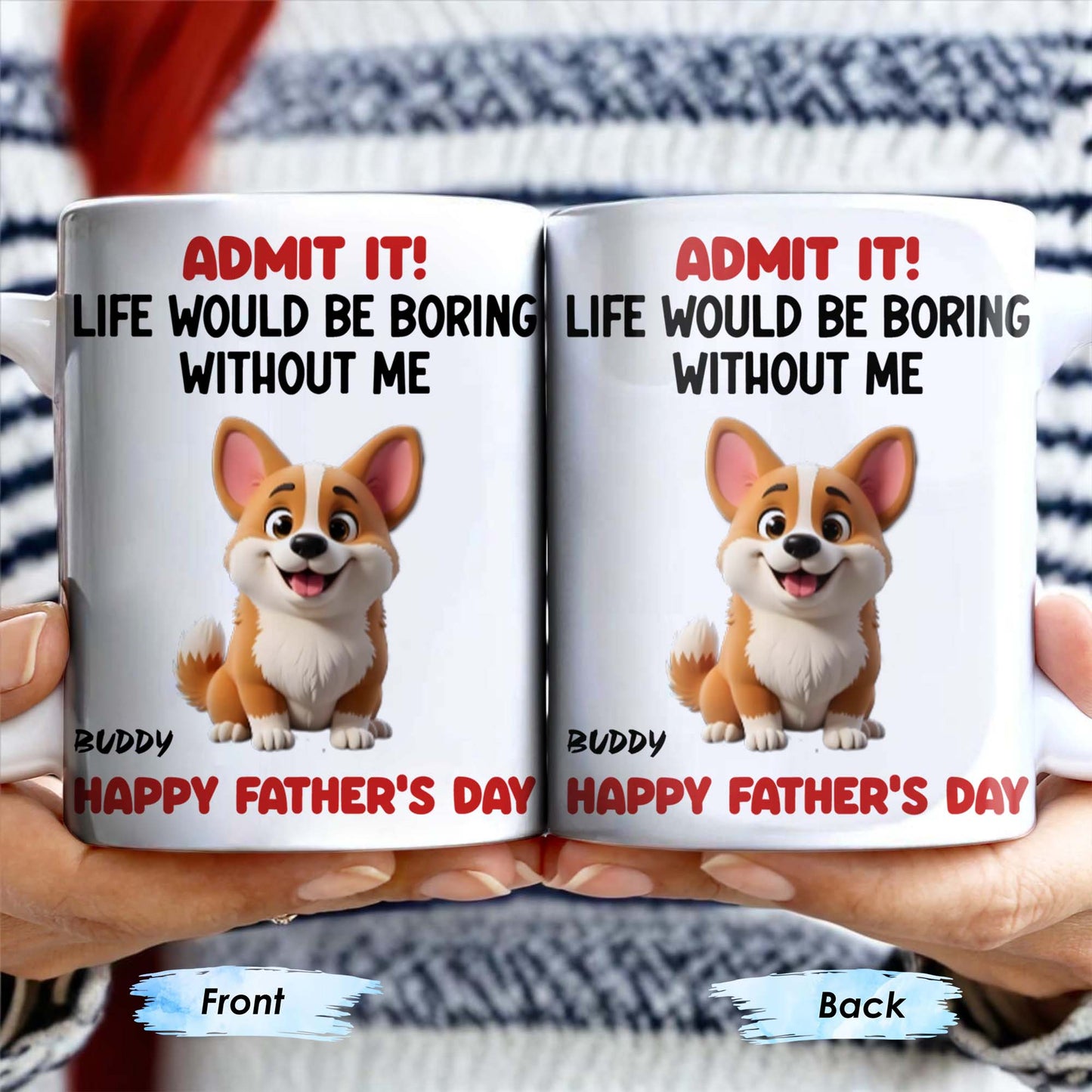Admit It! Life Would Be Boring Without Me, Happy Father's Day, Dog