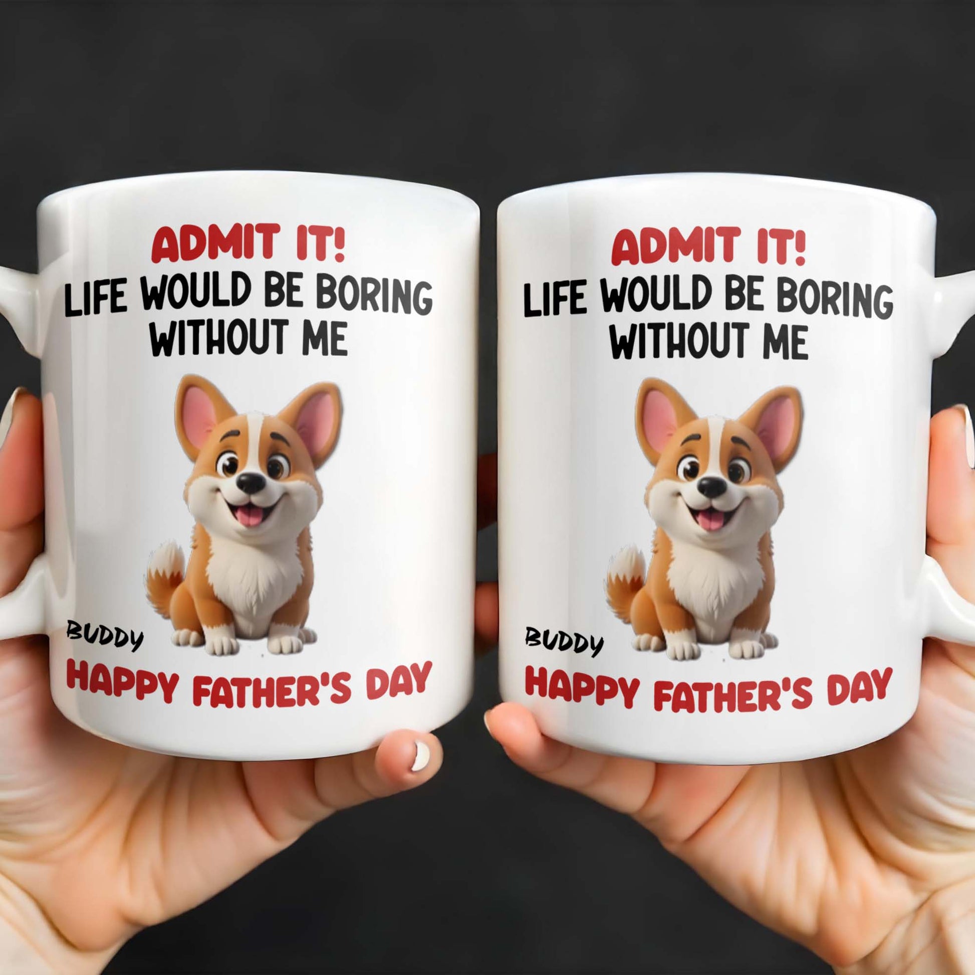 Admit It! Life Would Be Boring Without Me, Happy Father's Day, Dog