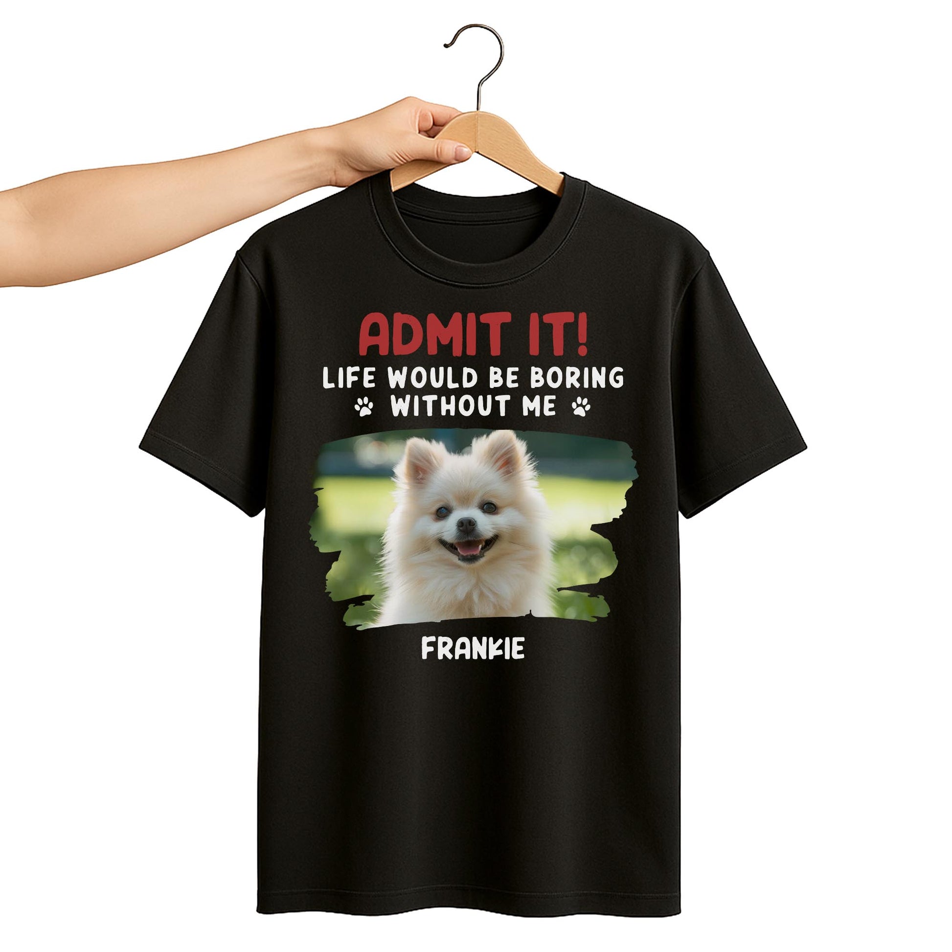 Admit It Life Would Be Boring Without Me, Dog, Dog Paws