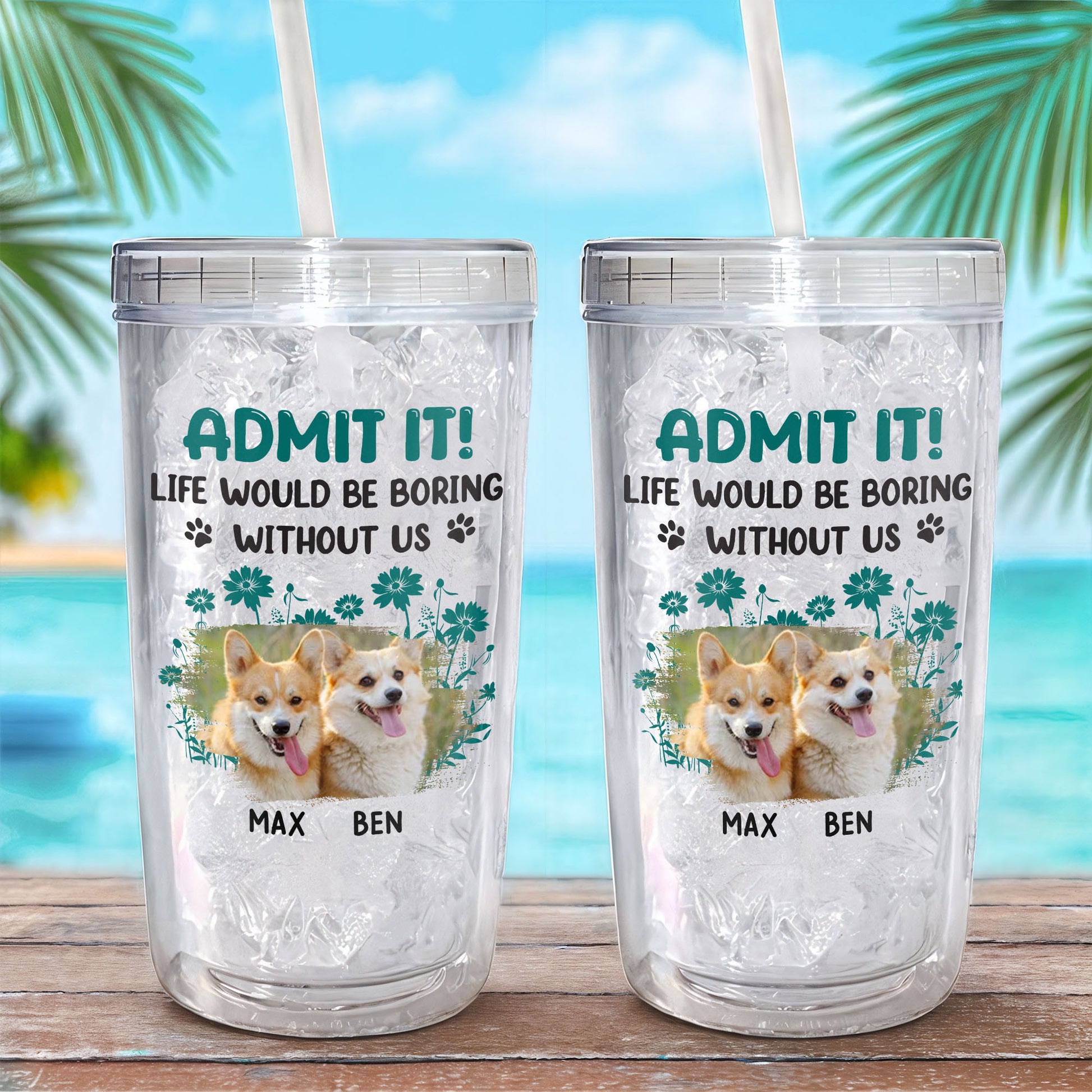 Admit It Life Would Be Boring Without Us, Paws and Flowers