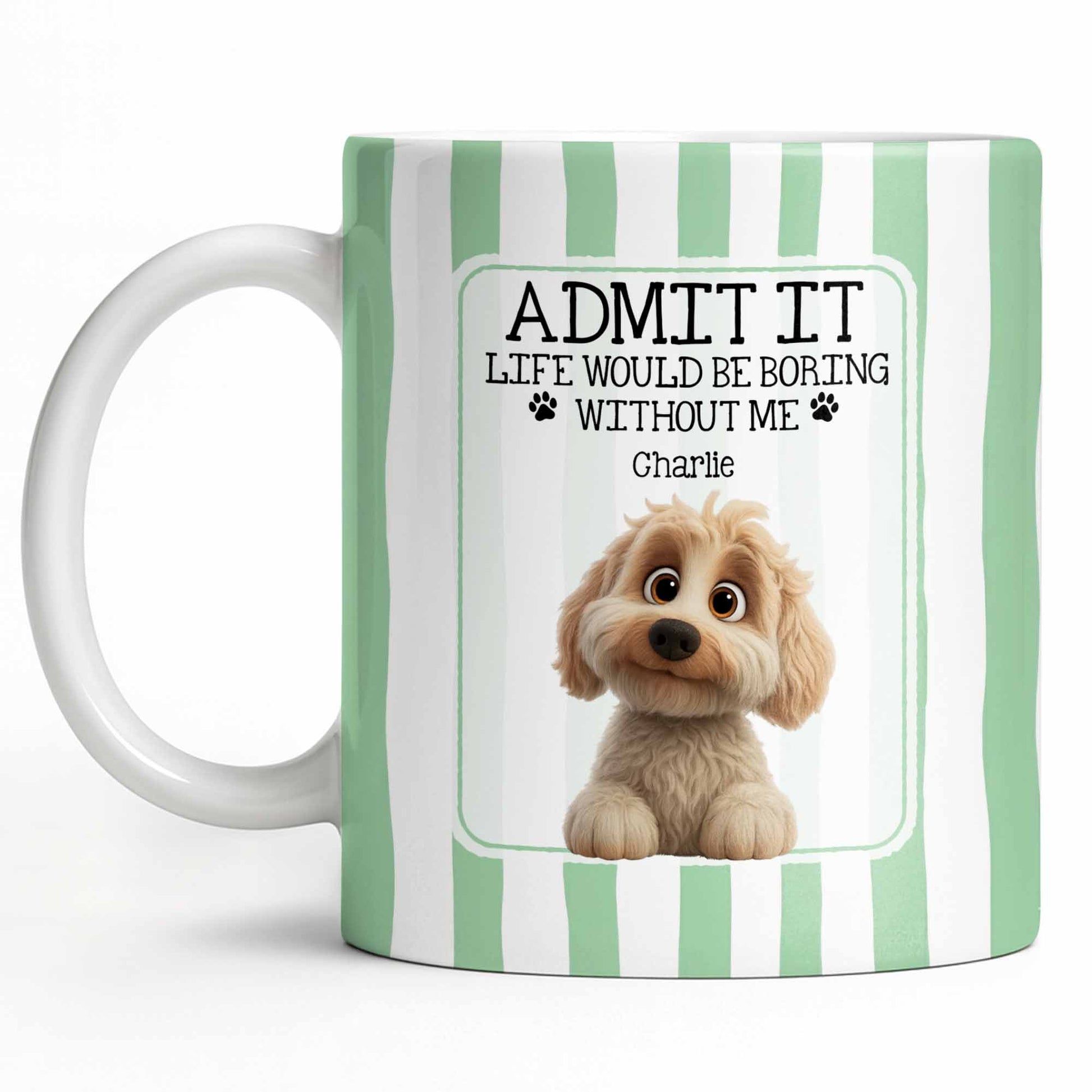 Admit It Life Would Be Boring Without Me Puppy Mug