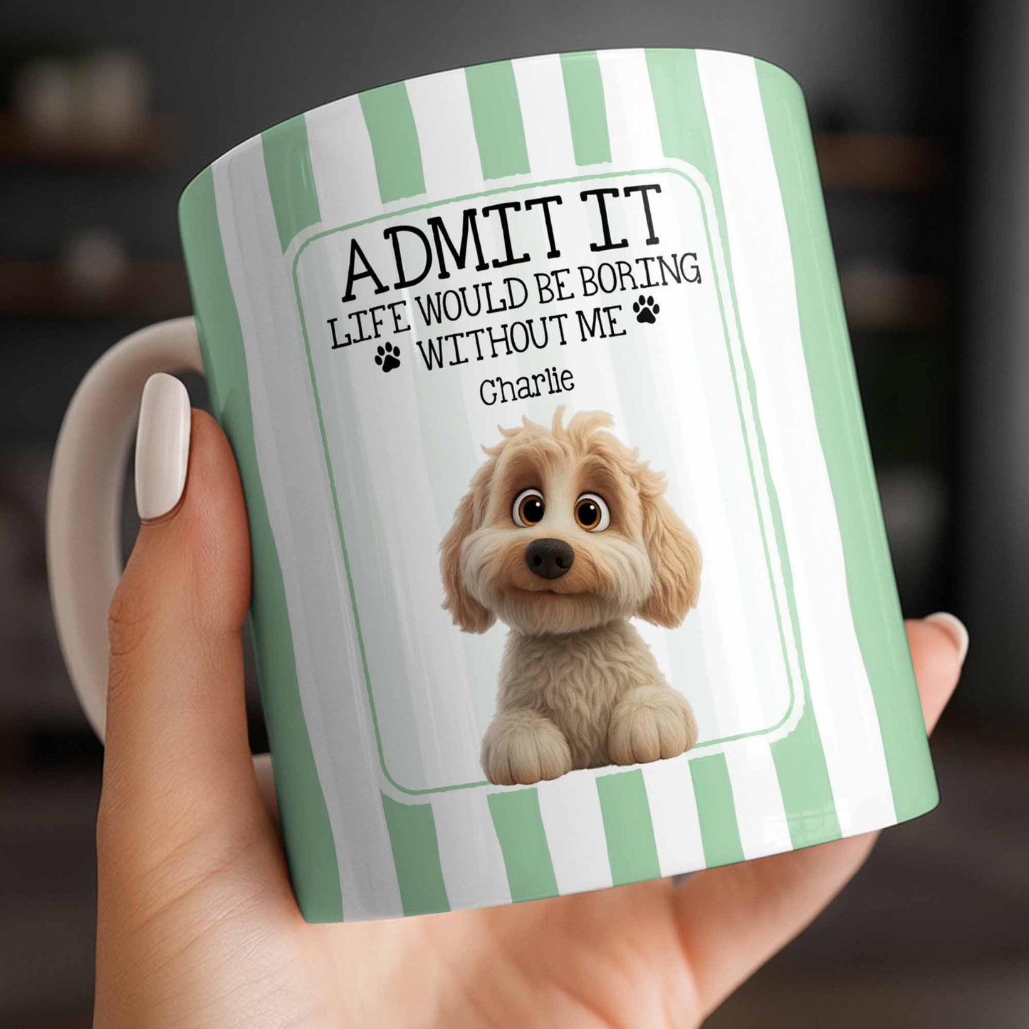 Admit It Life Would Be Boring Without Me Puppy Mug
