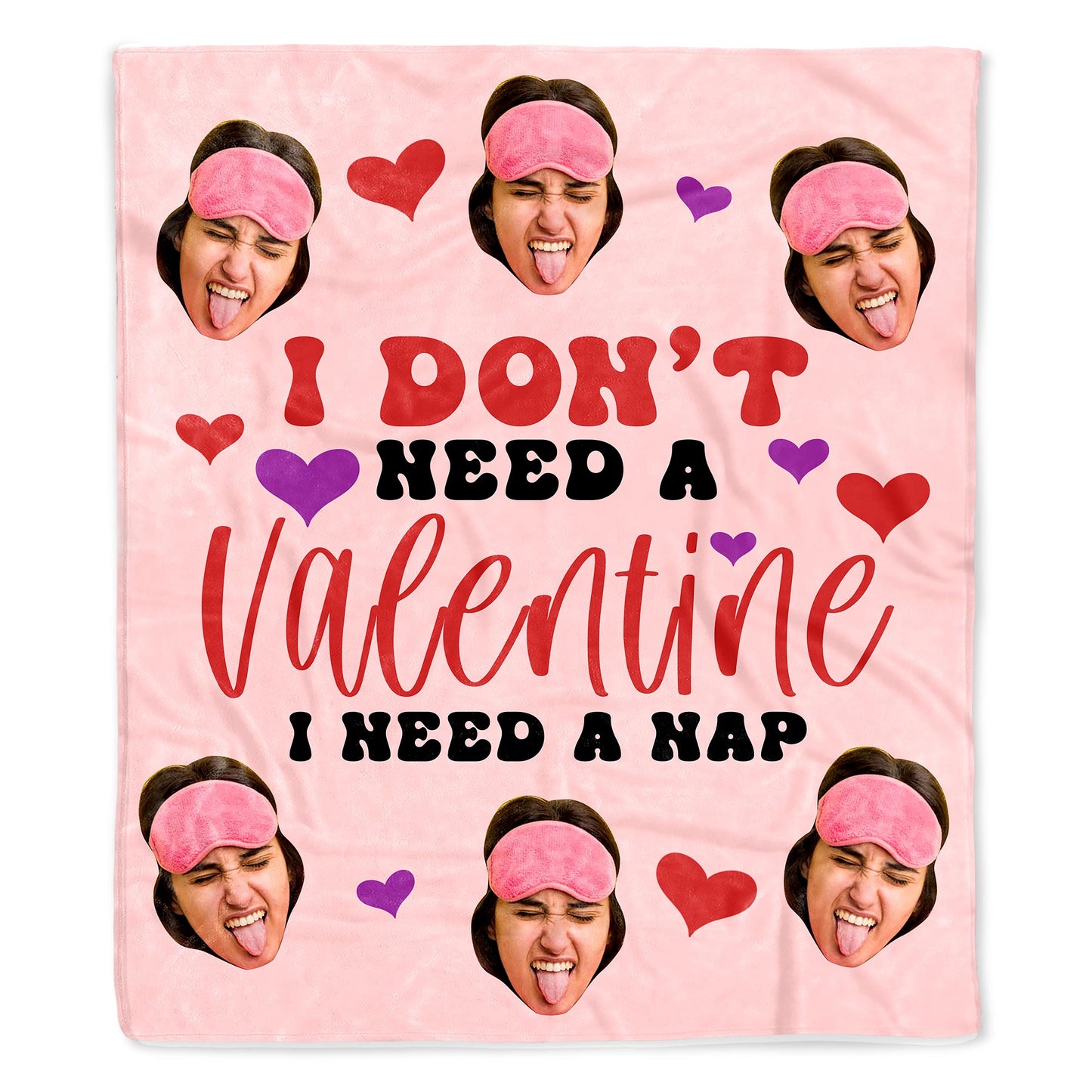 I Don't Need A Valentine, I Need A Nap With Hearts And Faces
