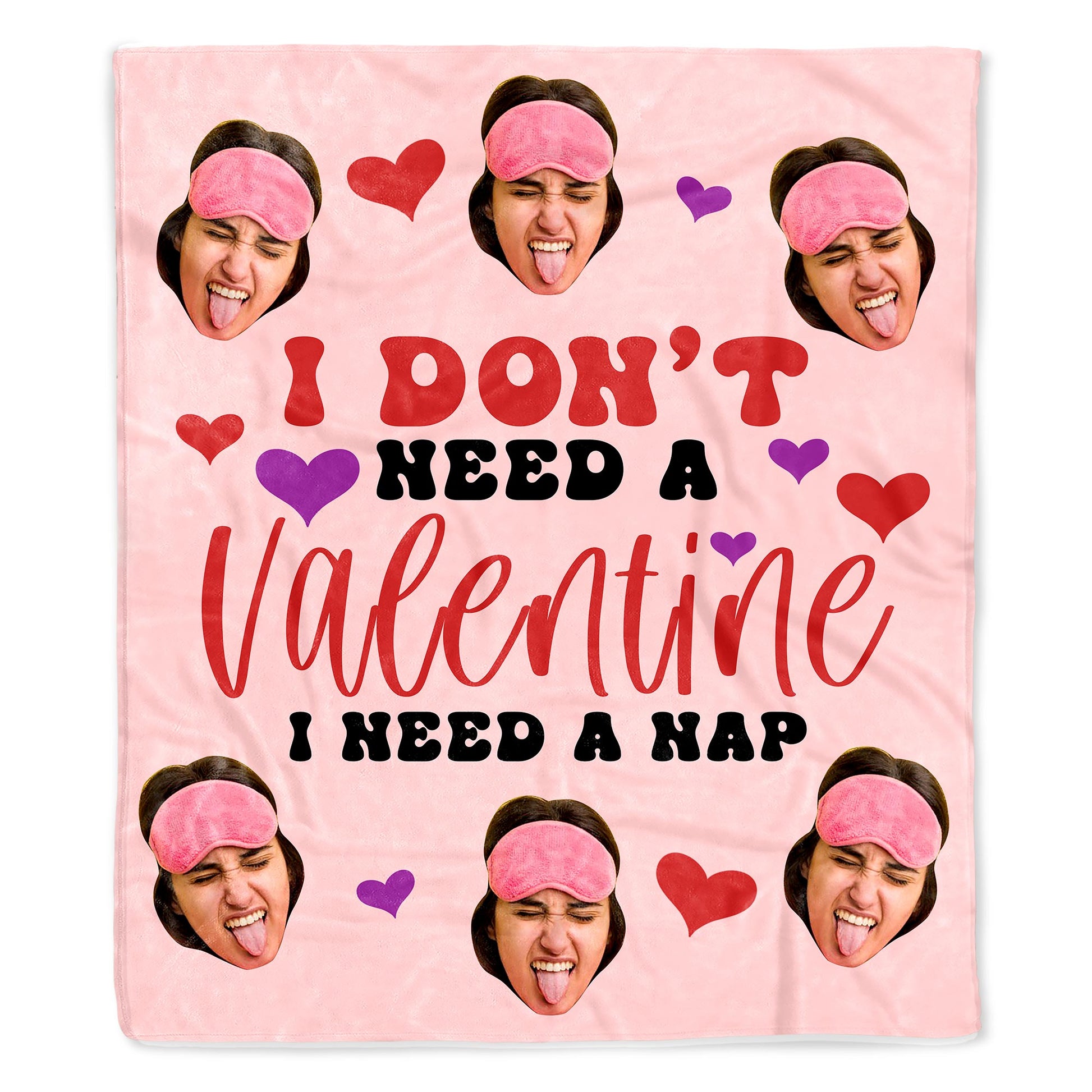 I Don't Need A Valentine, I Need A Nap With Hearts And Faces