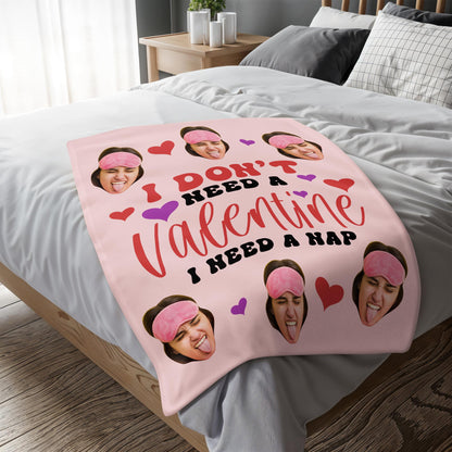 I Don't Need A Valentine, I Need A Nap With Hearts And Faces