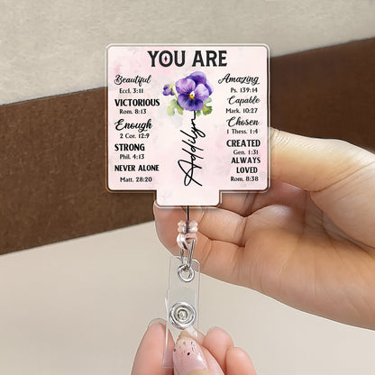 You Are Beautiful, Victorious, Engaged Custom Badge - Custom Acrylic Badge Reel - DTG039_AREEL
