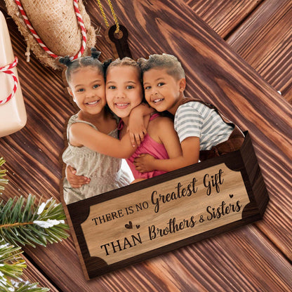 Greatest Gift Than Brothers & Sisters Ornament