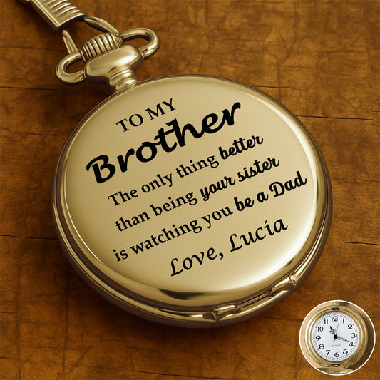 The Only Thing Better Than Being Your Sister Is Watching You Be A Dad - Personalized Custom Pocket Watch - FAM329_GWATCH
