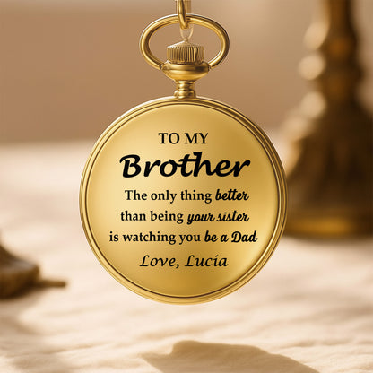The Only Thing Better Than Being Your Sister Is Watching You Be A Dad - Personalized Custom Pocket Watch - FAM329_GWATCH