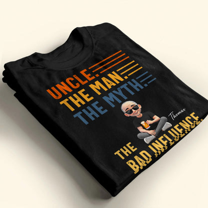 Uncle The Man The Myth The Bad Influence Shirt